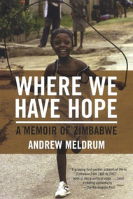 Where We Have Hope (A Memoir of Zimbabwe) by Andrew Meldrum, 9780802142511