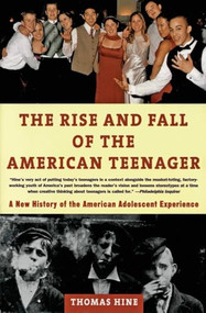 The Rise and  Fall of the American Teenager by Thomas Hine, 9780380728534