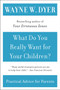 What Do You Really Want for Your Children? by Wayne W. Dyer, 9780380730476