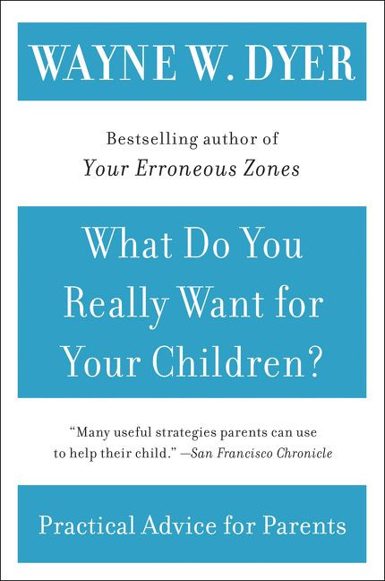 What Do You Really Want for Your Children? by Wayne W. Dyer, 9780380730476