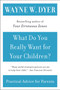 What Do You Really Want for Your Children? by Wayne W. Dyer, 9780380730476