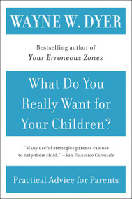 What Do You Really Want for Your Children? by Wayne W. Dyer, 9780380730476