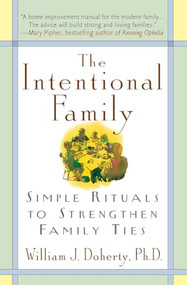 The Intentional Family: (Simple Rituals to Strengthen Family Ties) by William J. Doherty, 9780380732050