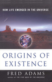 Origins of Existence (How Life Emerged in the Universe) by Fred C. Adams, Ian Schoenherr, 9781501100086