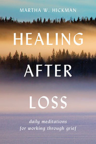 Healing After Loss: (Daily Meditations For Working Through Grief) by Martha W. Hickman, 9780380773381