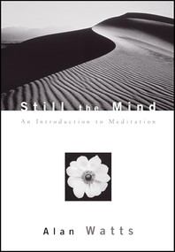 Still the Mind (An Introduction to Meditation) by Alan Watts, Mark Watts, 9781577312147