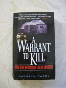 A Warrant to Kill (A True Story of Obsession, Lies and a Killer Cop) by Kathryn Casey, 9780380780419