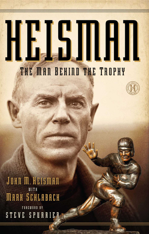 Heisman (The Man Behind the Trophy) by John M Heisman, Mark Schlabach, 9781451682946