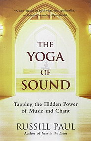 The Yoga of Sound (Tapping the Hidden Power of Music and Chant) by Russill Paul, 9781577315360