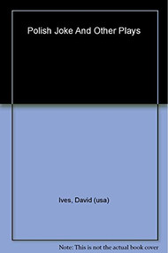 Polish Joke and Other Plays (Including Don Juan in Chicago, Ancient History, The Red Address) by David Ives, 9780802141309