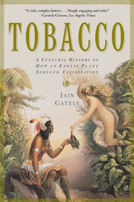 Tobacco (A Cultural History of How an Exotic Plant Seduced Civilization) by Iain Gately, 9780802139603
