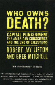 Who Owns Death? (Capital Punishment, the American Conscience, and the End of Executions) by Robert J. Lifton, Greg Mitchell, 9780380792467