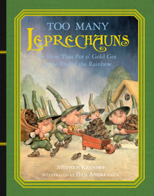 Too Many Leprechauns (Or How That Pot o' Gold Got to the End of the Rainbow) by Stephen Krensky, Dan Andreasen, 9780689851124
