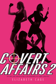 Covert Affairs 2 (Spy Girls Are Forever; Dial "V" for Vengeance; If Looks Could Kill) by Elizabeth Cage, 9781442482296