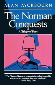 Norman Conquests (Table Manners; Living Together; Round and Round in the Garden) by Alan Ayckbourn, 9780802131348