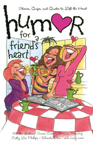 Humor for a Friend's Heart (Stories, Quips, and Quotes to Lift the Heart) by Various, 9781416533764