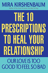 Our Love Is Too Good to Feel So Bad (Ten Prescriptions To Heal Your Relationship) by Mira Kirshenbaum, 9780380795772