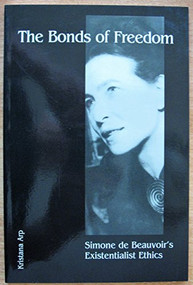 The Bonds of Freedom (Simone de Beauvoir's Existentialist Ethics) by Kristana Arp, 9780812694437