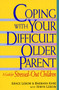 Coping with Your Difficult Older Parent (A Guide for Stressed Out Children) by Grace Lebow, Barbara Kane, Irwin Lebow, 9780380797509