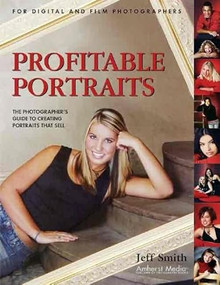 Profitable Portraits (The Photographer's Guide to Creating Portraits That Sell) by Jeff Smith, 9781584281528