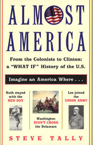 Almost America (From the Colonists to Clinton: a "What If" History of the U.S.) by Steve Tally, 9780380800919