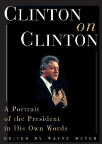 Clinton on Clinton: (A Portrait of the President in His Own Words) by Wayne Meyer, 9780380802791