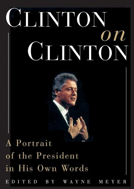 Clinton on Clinton: (A Portrait of the President in His Own Words) by Wayne Meyer, 9780380802791