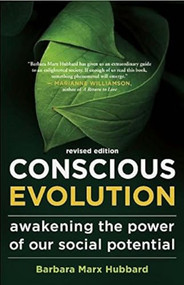 Conscious Evolution (Awakening the Power of Our Social Potential) by Barbara Marx Hubbard, Terry Patten, Neale Donald Walsch, 9781608681174