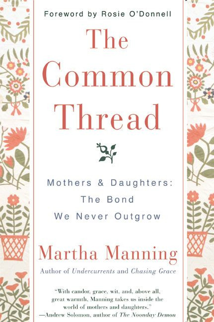 The Common Thread (Mothers and Daughters: The Bond We Never Outgrow) by Martha Manning, 9780380803798