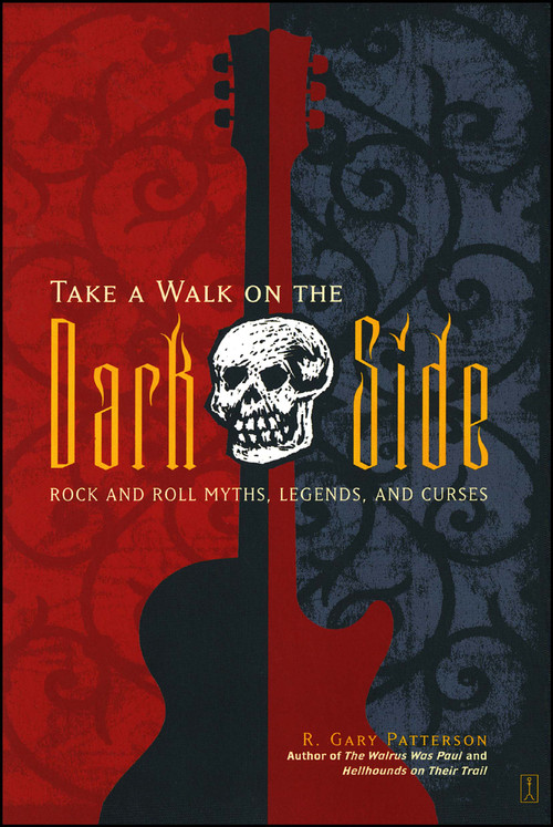 Take a Walk on the Dark Side (Rock and Roll Myths, Legends, and Curses) by R. Gary Patterson, 9780743244237