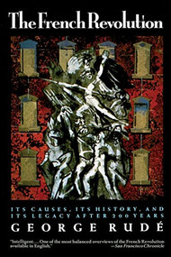 The French Revolution (Its Causes, Its History and Its Legacy After 200 Years) by George Rude, 9780802132727
