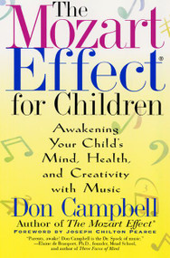 The Mozart Effect for Children (Awakening Your Child's Mind, Health, and Creativity with Music) by Don Campbell, 9780380807444