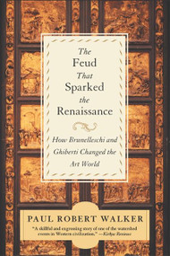 The Feud That Sparked the Renaissance (How Brunelleschi and Ghiberti Changed the Art World) by Paul Robert Walker, 9780380807925