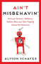 Ain't Misbehavin' (Tactics For Tantrums) by Alyson Schafer, 9781443427609