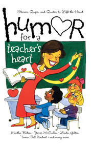 Humor for a Teacher's Heart (Stories, Quips, and Quotes to Lift the Heart) by Various, 9781416533719