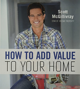 How To Add Value To Your Home - 9781443452625 by Scott McGillivray, 9781443452625