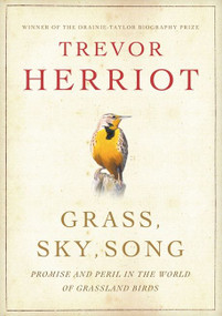 Grass, Sky, Song (Promise And Peril In World Of Grassland Birds) by Trevor Herriot, 9781554680399