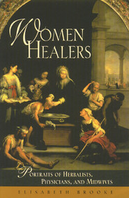 Women Healers (Portraits of Herbalists, Physicians, and Midwives) by Elisabeth Brooke, 9780892815487