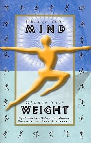Change Your Mind, Change Your Weight by Raeleen D'Agostino Mautner, Brad Schoenfeld, 9781579510602