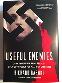 Useful Enemies (John Demjanjuk and America's Open-Door Policy for Nazi War Criminals) by Richard Rashke, 9781883285517