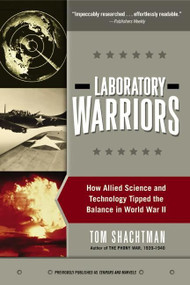 Laboratory Warriors (How Allied Science and Technology Tipped the Balance in World War II) by Tom Shachtman, 9780380816231