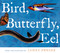 Bird, Butterfly, Eel by James Prosek, 9780689868290