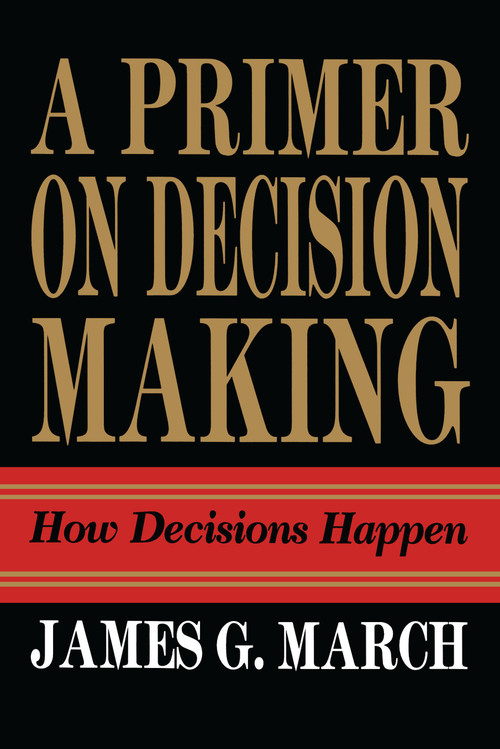 Primer on Decision Making (How Decisions Happen) by James G. March, 9781439157336