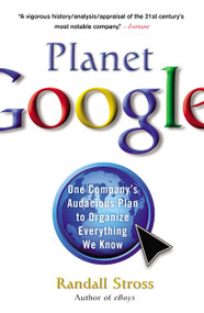Planet Google (One Company's Audacious Plan to Organize Everything We Know) by Randall Stross, 9781416546962