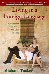 Living in a Foreign Language (A Memoir of Food, Wine, and Love in Italy) by Michael Tucker, 9780802143624