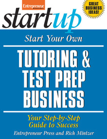 Start Your Own Tutoring and Test Prep Business (Your Step-By-Step Guide to Success) by The Staff of Entrepreneur Media, Rich  Mintzer, 9781599183473
