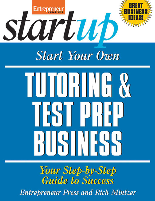 Start Your Own Tutoring and Test Prep Business (Your Step-By-Step Guide to Success) by The Staff of Entrepreneur Media, Rich  Mintzer, 9781599183473