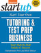 Start Your Own Tutoring and Test Prep Business (Your Step-By-Step Guide to Success) by The Staff of Entrepreneur Media, Rich  Mintzer, 9781599183473
