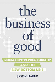 The Business of Good (Social Entrepreneurship and the New Bottom Line) by Jason Haber, 9781599185866