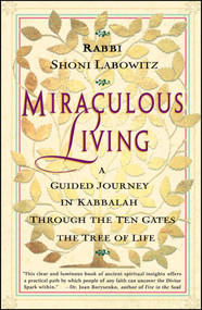 Miraculous Living (A Guided Journey in Kabbalah Through the Ten Gates of the Tree of Life) by Shoni Labowitz, 9780684835563